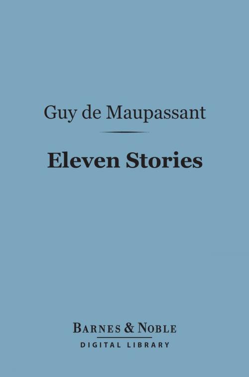 Cover of the book Eleven Stories (Barnes & Noble Digital Library) by Guy de Maupassant, Barnes & Noble