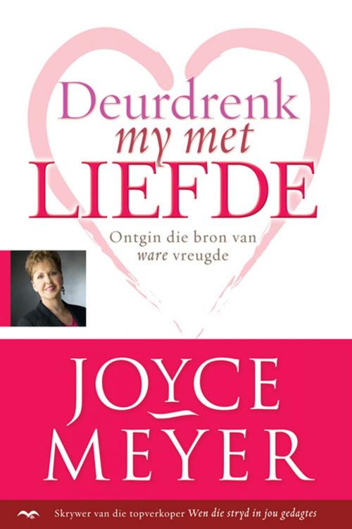 Cover of the book Deurdrenk my met liefde by Joyce Meyer, Christian Art Distributors Pty Ltd