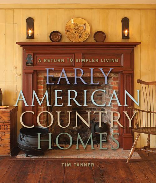 Cover of the book Early American Country Homes by Tim Tanner, Gibbs Smith