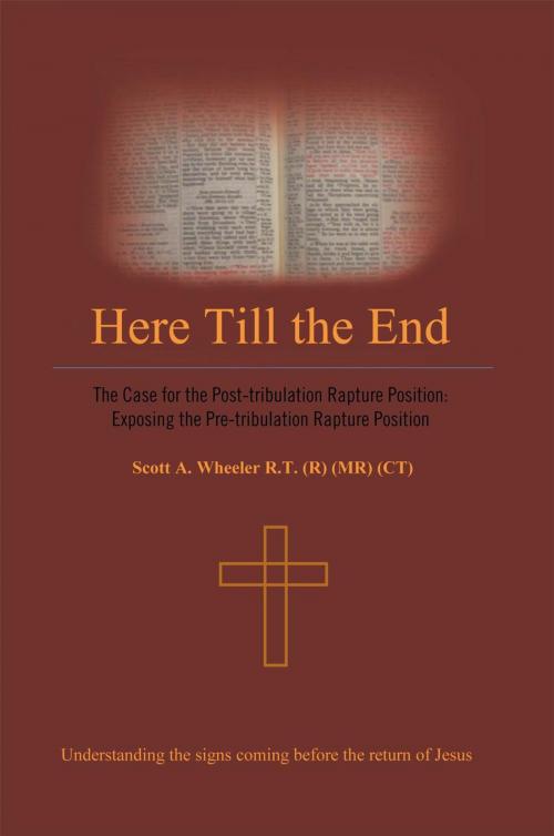 Cover of the book Here Till the End by Scott A. Wheeler RT R MR CT, Trafford Publishing