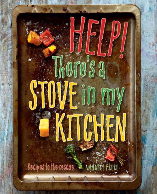 Cover of the book Help! There's a Stove in my Kitchen by Annabel Frere, Penguin Random House South Africa