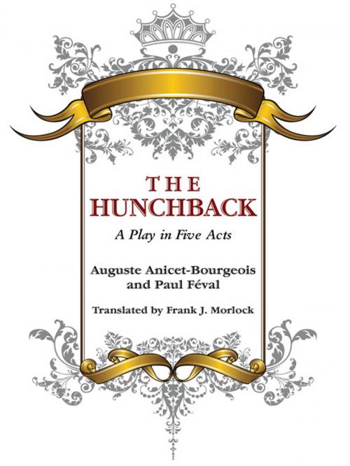 Cover of the book The Hunchback: A Play in Five Acts by Auguste Anicet-Bourgeois, Paul Feval, Wildside Press LLC