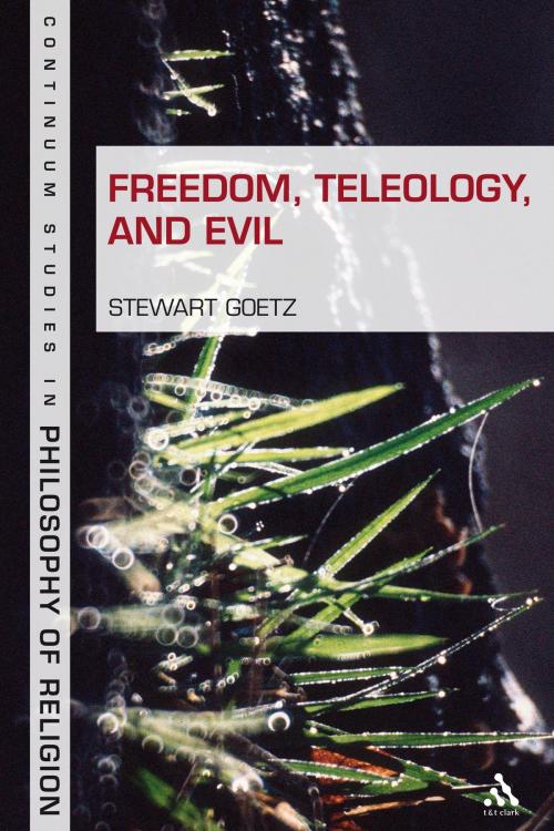 Cover of the book Freedom, Teleology, and Evil by Professor Stewart Goetz, Bloomsbury Publishing