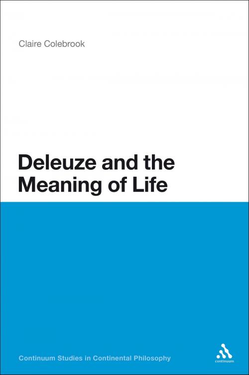 Cover of the book Deleuze and the Meaning of Life by Claire Colebrook, Bloomsbury Publishing