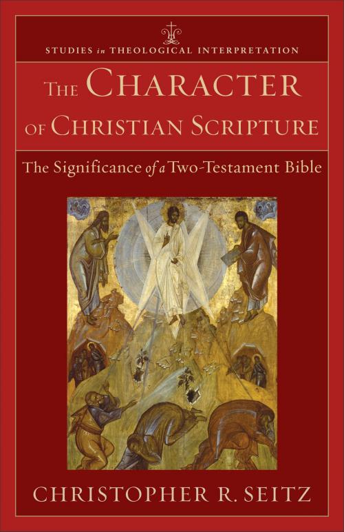 Cover of the book The Character of Christian Scripture (Studies in Theological Interpretation) by Christopher R. Seitz, Craig Bartholomew, Joel Green, Christopher Seitz, Baker Publishing Group