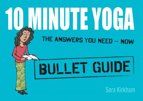 Cover of the book 10 Minute Yoga: Bullet Guides by Sara Kirkham, John Murray Press