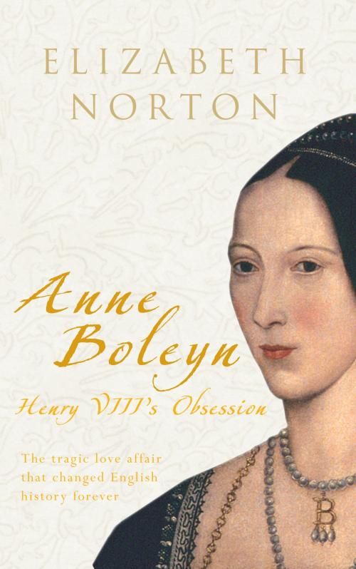 Cover of the book Anne Boleyn: Henry VIII's Obsession by Elizabeth Norton, Amberley Publishing
