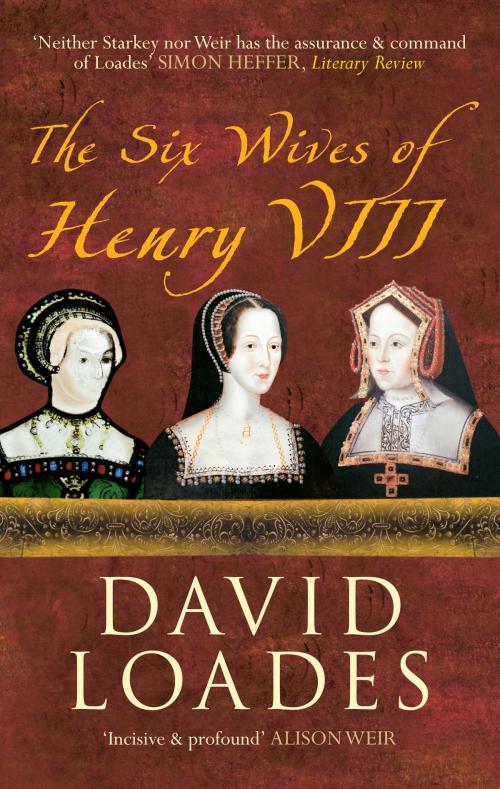 Cover of the book The Six Wives of Henry VIII by David Loades, Amberley Publishing