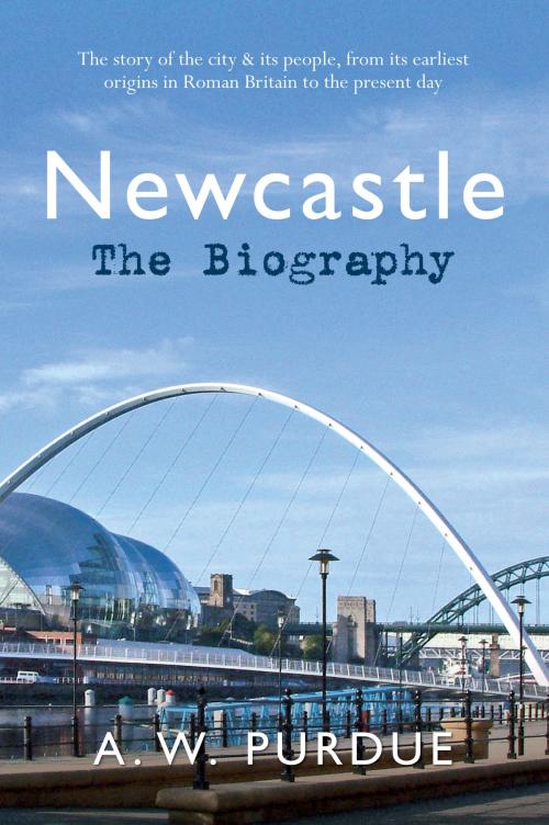 Cover of the book Newcastle The Biography by Bill Purdue, Amberley Publishing