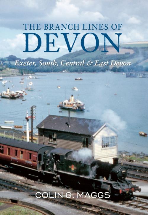 Cover of the book The Branch Lines of Devon Exeter, South, Central & East Devon by Colin Maggs, MBE, Amberley Publishing