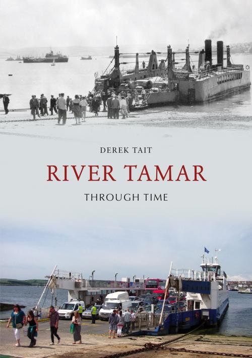 Cover of the book River Tamar Through Time by Derek Tait, Amberley Publishing