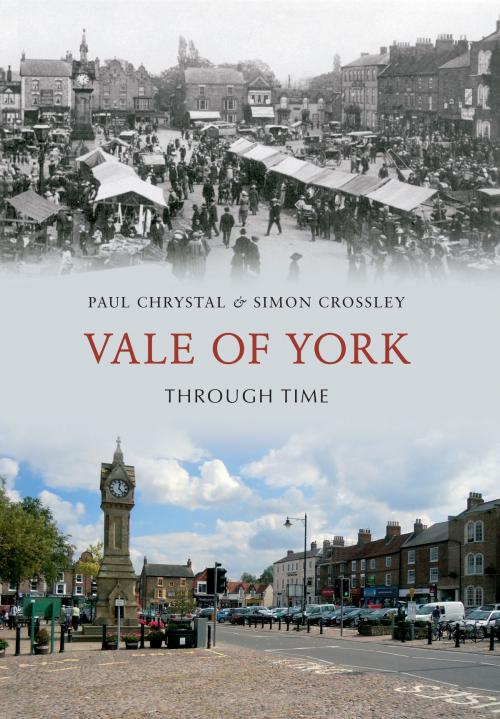 Cover of the book Vale of York Through Time by Paul Chrystal, Simon Crossley, Amberley Publishing