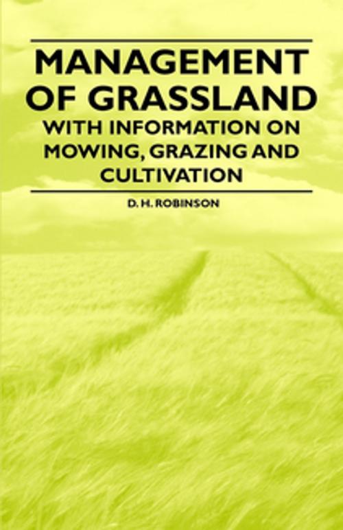 Cover of the book Management of Grassland - With Information on Mowing, Grazing and Cultivation by D. H. Robinson, Read Books Ltd.