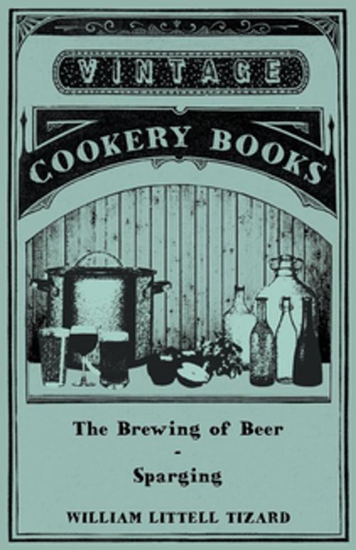 Cover of the book The Brewing of Beer: Sparging by William Littell Tizard, Read Books Ltd.