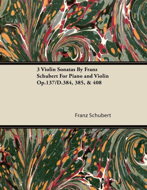 Cover of the book 3 Violin Sonatas by Franz Schubert for Piano and Violin Op.137/D.384, 385, & 408 by Franz Schubert, Read Books Ltd.
