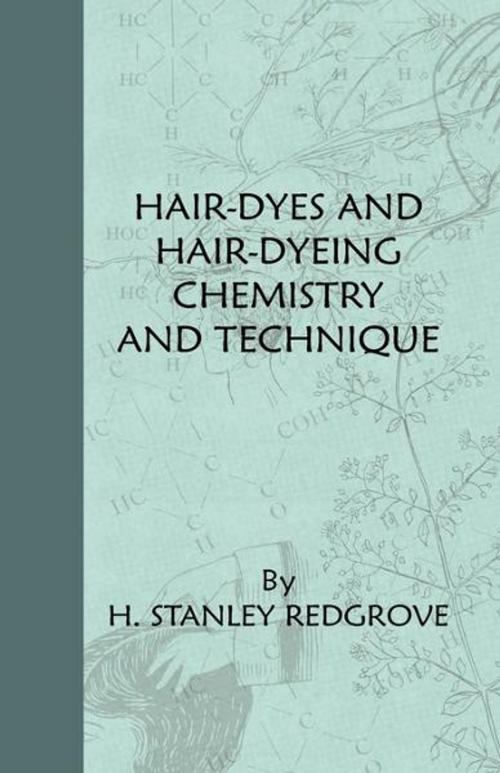 Cover of the book Hair-Dyes And Hair-Dyeing Chemistry And Technique by H. Stanley Redgrove, Read Books Ltd.