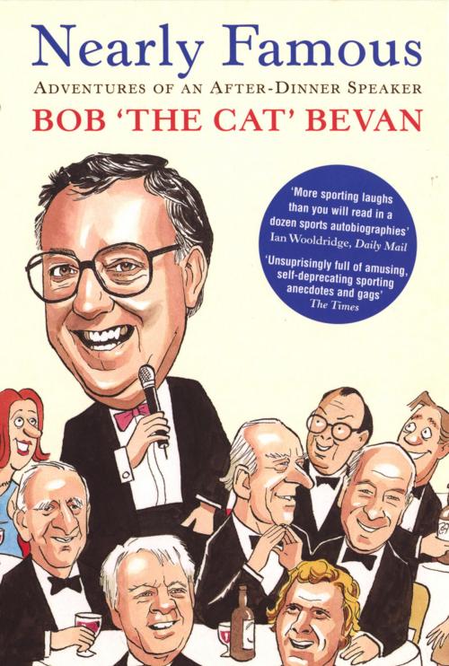 Cover of the book Nearly Famous: Adventures of an After-Dinner Speaker by Bob Bevan, Ebury Publishing