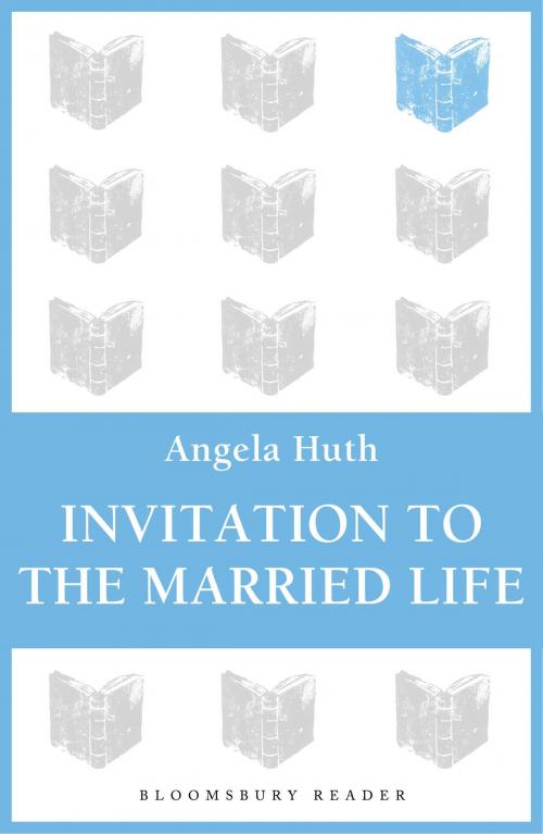 Cover of the book Invitation to the Married Life by Angela Huth, Bloomsbury Publishing