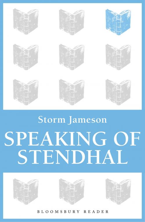 Cover of the book Speaking of Stendhal by Storm Jameson, Bloomsbury Publishing