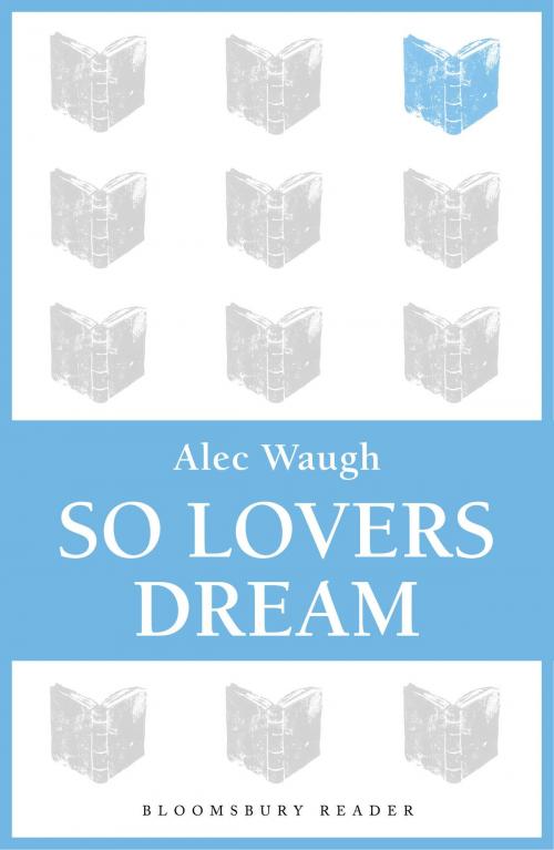 Cover of the book So Lovers Dream by Alec Waugh, Bloomsbury Publishing