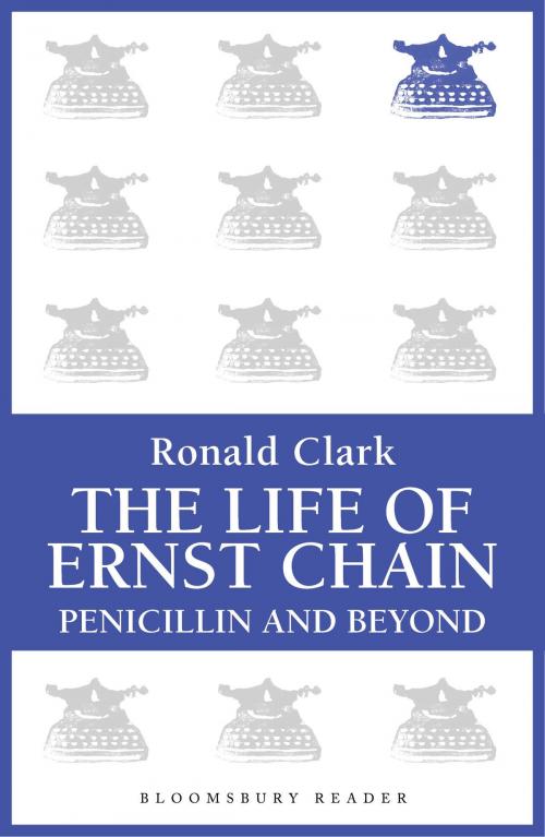 Cover of the book The Life of Ernst Chain by Ronald Clark, Bloomsbury Publishing