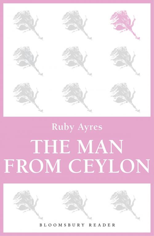 Cover of the book The Man from Ceylon by Ruby M. Ayres, Bloomsbury Publishing