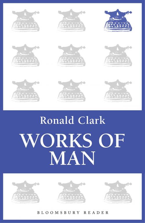 Cover of the book Works of Man by Ronald Clark, Bloomsbury Publishing