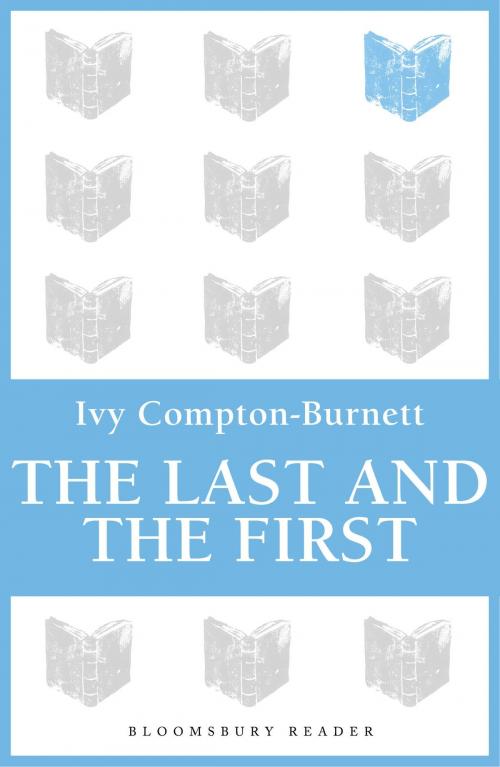 Cover of the book The Last and the First by Ivy Compton-Burnett, Bloomsbury Publishing