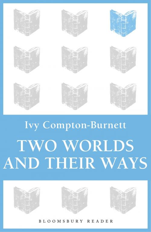 Cover of the book Two Worlds and Their Ways by Ivy Compton-Burnett, Bloomsbury Publishing