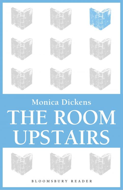 Cover of the book The Room Upstairs by Monica Dickens, Bloomsbury Publishing