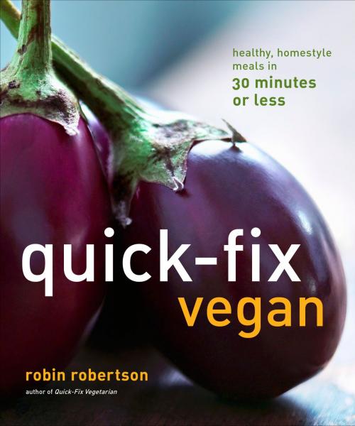 Cover of the book Quick-Fix Vegan: Healthy Homestyle Meals in 30 Minutes or Less by Robin Robertson, Andrews McMeel Publishing, LLC