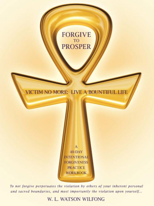 Cover of the book Forgive to Prosper by W. L. Watson Wilfong, WestBow Press