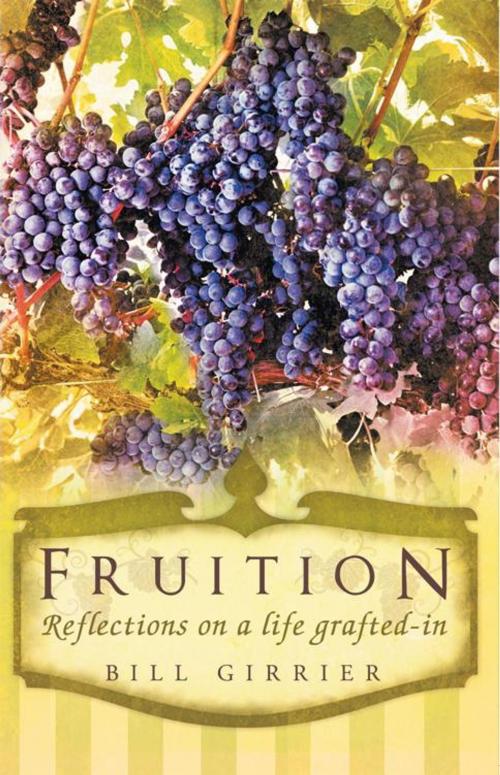 Cover of the book Fruition - Reflections on a Life Grafted-In by Bill Girrier, WestBow Press