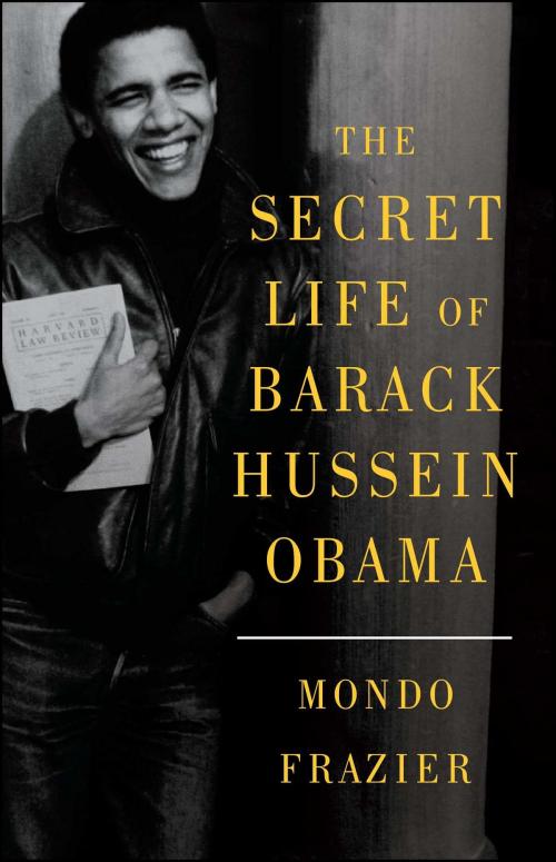 Cover of the book The Secret Life of Barack Hussein Obama by Mondo Frazier, Threshold Editions