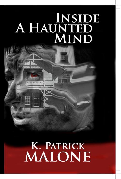 Cover of the book Inside a Haunted Mind by K. Patrick Malone, A-Argus Better Book Publishers