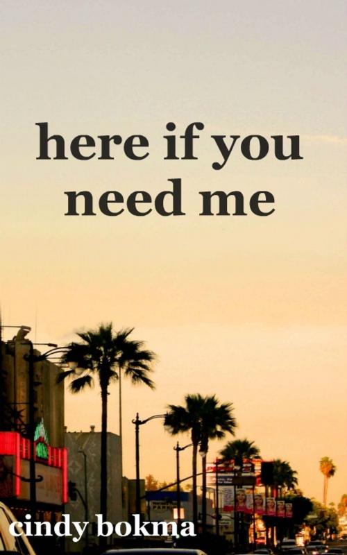 Cover of the book Here If You Need Me by Cindy Bokma, Cindy Bokma