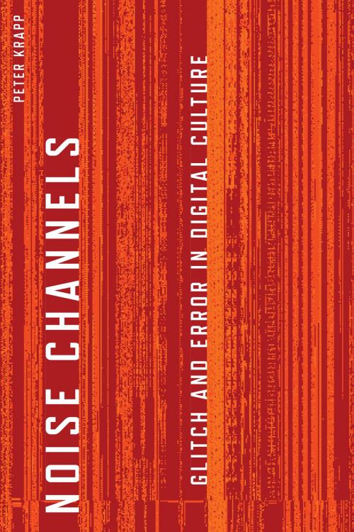 Cover of the book Noise Channels by Peter Krapp, University of Minnesota Press