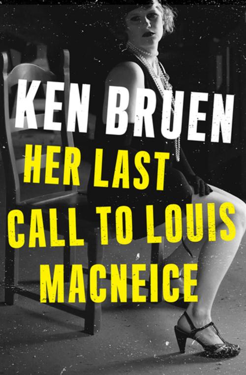 Cover of the book Her Last Call to Louis MacNeice by Ken Bruen, MysteriousPress.com/Open Road