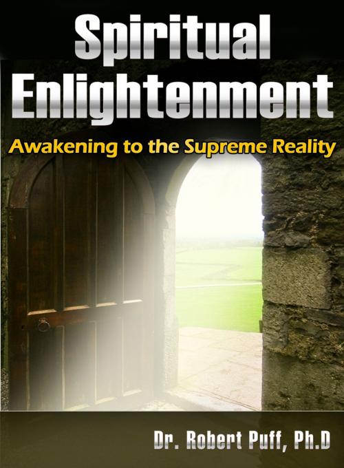 Cover of the book Spiritual Enlightenment: Awakening to the Supreme Reality by Dr. Robert Puff, eBookIt.com