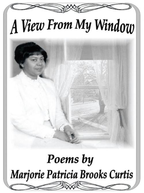 Cover of the book A View from My Window by Marjorie Patricia Brooks Curtis, AuthorHouse