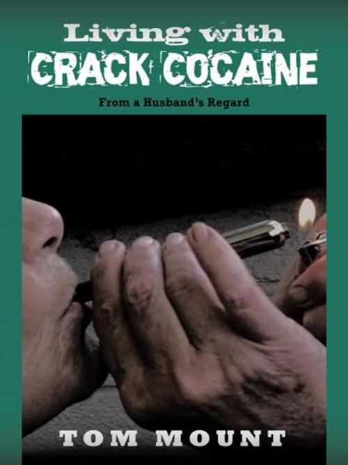 Cover of the book Living with Crack Cocaine by Tom Mount, AuthorHouse