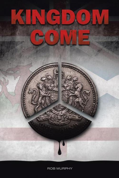 Cover of the book Kingdom Come by Rob Murphy, AuthorHouse UK