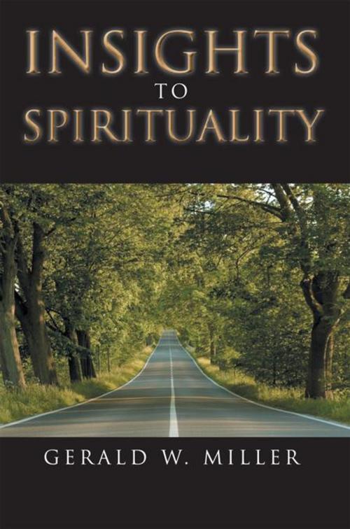 Cover of the book Insights to Spirituality by Gerald W. Miller, AuthorHouse