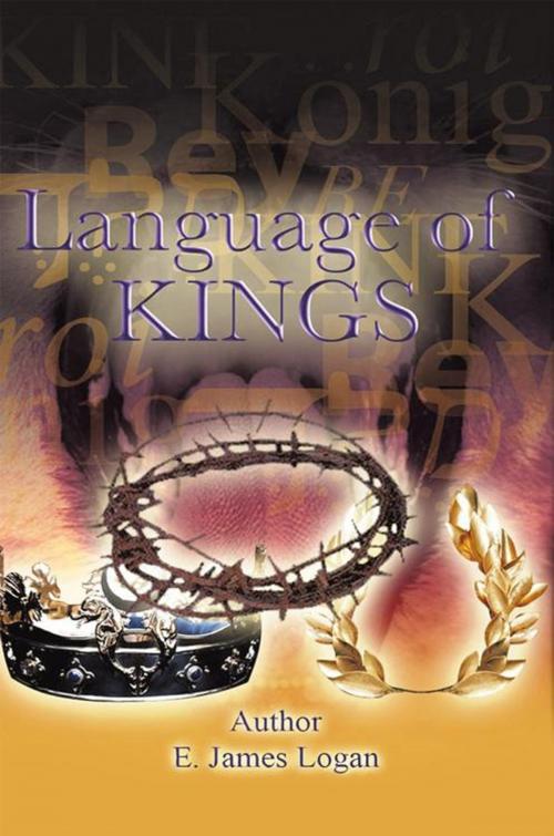 Cover of the book The Language of Kings by E. James Logan, iUniverse