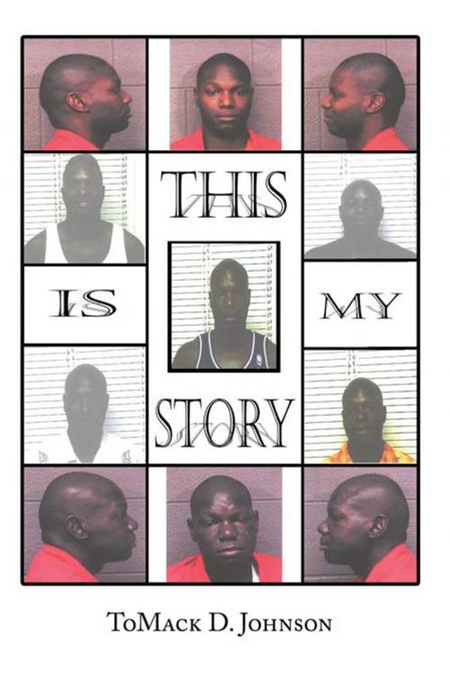 Cover of the book This Is My Story by ToMack D. Johnson, iUniverse