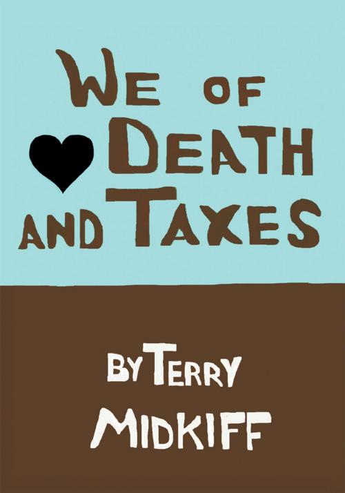 Cover of the book We of Death and Taxes by Terry Midkiff, iUniverse