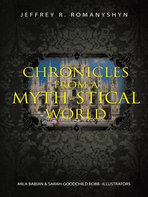 Cover of the book Chronicles from a Myth-Stical World by Jeffrey R. Romanyshyn, iUniverse