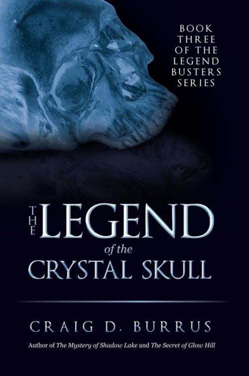 Cover of the book The Legend of the Crystal Skull by Craig D. Burrus, iUniverse