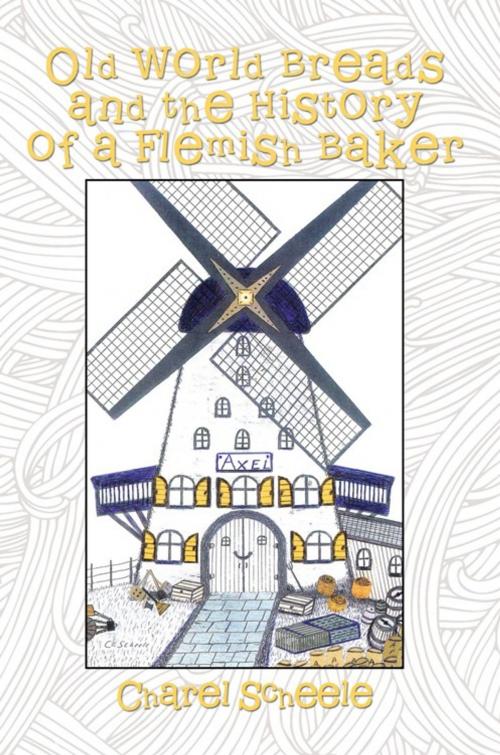 Cover of the book Old World Breads and the History of a Flemish Baker by Charel Scheele, iUniverse