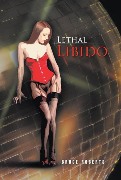 Cover of the book Lethal Libido by Bruce Roberts, iUniverse